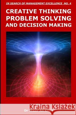 Creative Thinking, Problem Solving and Decision Making Dr Wazir Ali Khan 9781791672676 Independently Published