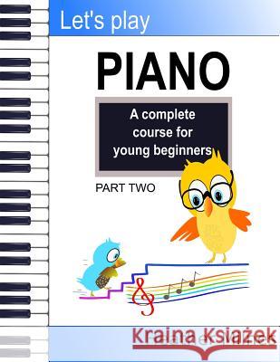 Let's Play Piano: A complete course for young beginners: Part Two Milnes, Heather 9781791676094