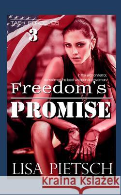 Freedom's Promise: Book #3 in the Task Force 125 Action/Adventure Series Lisa Pietsch 9781791681173 Independently Published