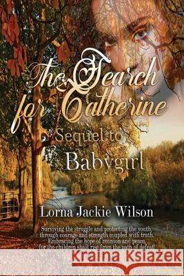 The Search for Catherine: Sequel to Babygirl Lorna Jackie Wilson 9781791682361