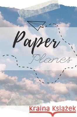 Paper Planes: A Collection of Poetry Miranda Kulig 9781791683849 Independently Published