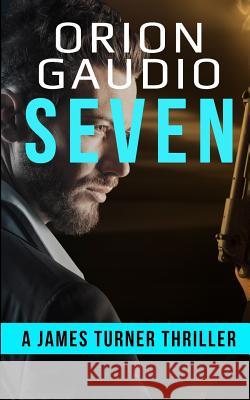 Seven: A James Turner Thriller Orion Gaudio 9781791684037