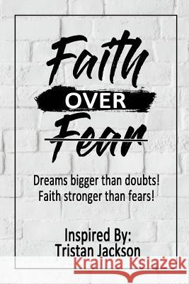 Faith Over Fear: Dreams bigger than doubts! Faith stronger than fears! Jackson, Tristan 9781791685034