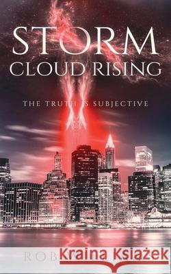 Storm Cloud Rising: The Truth Is Subjective Rob Williams 9781791686086 Independently Published