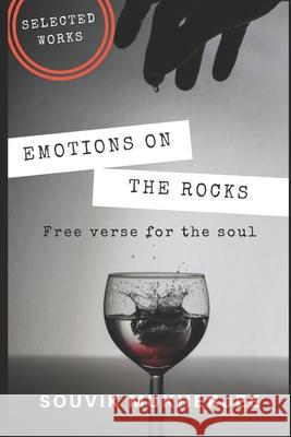 Emotions On the Rocks: Free Verse for the soul Souvik Mukherjee 9781791688318 Independently Published