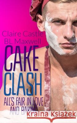 Cake Clash Claire Castle, Bl Maxwell 9781791691929