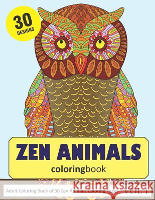 Zen Animals Coloring Book: 30 Coloring Pages of Zen Animals Designs in Coloring Book for Adults (Vol 1) Sonia Rai 9781791695217