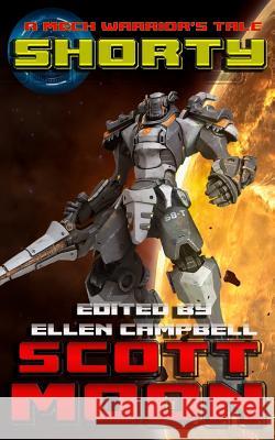 Shorty: A Mech Warrior's Tale Ellen Campbell Scott Moon 9781791696184 Independently Published