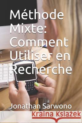 Méthode Mixte: Comment Utiliser En Recherche Sarwono, Jonathan 9781791696832 Independently Published