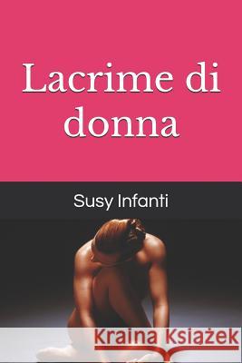 Lacrime Di Donna Susy Infanti 9781791700218 Independently Published