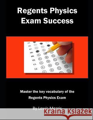 Regents Physics Exam Success: Master the Key Vocabulary of the Regents Physics Exam Lewis Morris 9781791708108 