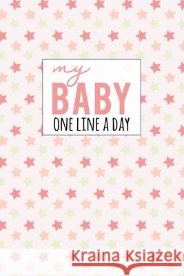 My Baby One Line a Day: Five Year Memory Book for new Moms. Design, Dadamilla 9781791712655 Independently Published