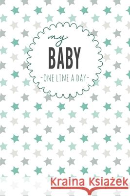 My Baby One Line a Day: Five Year Memory Book for new Moms. Design, Dadamilla 9781791712662 Independently Published