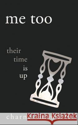Me Too: Their Time is Up Ainsworth, Charna 9781791714857 Independently Published