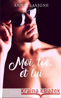 Moi, toi... et lui (Young Romance, tome 1) Annie LaVigne 9781791714994 Independently Published