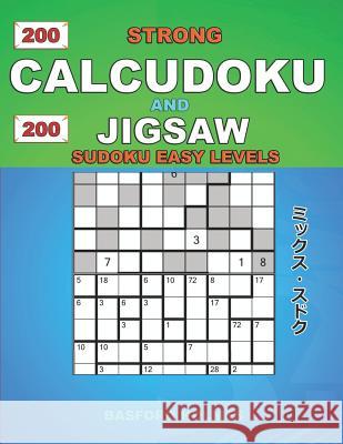200 Strong Calcudoku and 200 Jigsaw Sudoku easy levels.: 9x9 Calcudoku complicated version + 9x9 Jigsaw Even - Odd puzzles X diagonal sudoku. Holmes p Holmes, Basford 9781791716103 Independently Published