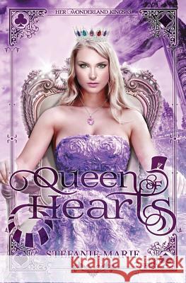 Queen of Hearts: A Reverse Harem Alice in Wonderland Story Stefanie Marie 9781791716141 Independently Published