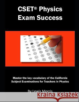 Cset Physics Exam Success: Master the Key Vocabulary of the California Subject Examinations for Teachers in Physics Lewis Morris 9781791720513 Independently Published