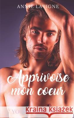 Apprivoise mon coeur (Young Romance, tome 2) Annie LaVigne 9781791721305 Independently Published