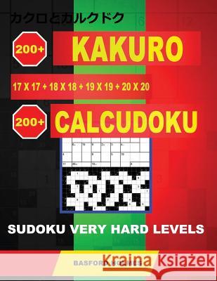 200 Kakuro 17x17 + 18x18 + 19x19 + 20x20 + 200 Calcudoku Sudoku Very hard levels.: Holmes presents a collection of best classic sudoku, perfect for da Holmes, Basford 9781791721404 Independently Published