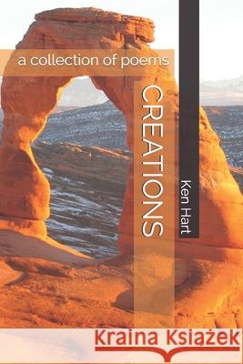 Creations: a collection of poems and lyrics Ken Hart 9781791723859
