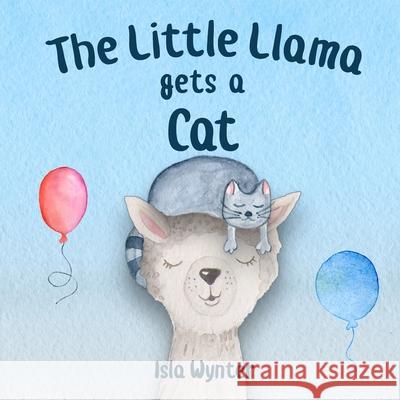 The Little Llama Gets a Cat: An illustrated children's book Isla Wynter 9781791724177