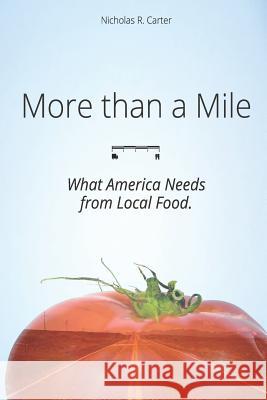 More Than a Mile: What America Needs from Local Food Nicholas R. Carter 9781791728922