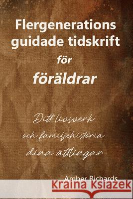 Flergenerations guidade tidskrift för föräldrar: Ditt livsverk och familjehistoria för dina ättlingar Amber Richards 9781791729028 Independently Published