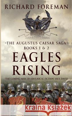 Eagles Rising: The Augustus Caesar Saga Books 1 & 2 Richard Foreman 9781791730956 Independently Published