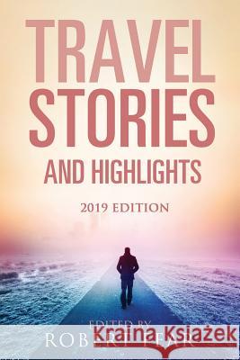 Travel Stories and Highlights: 2019 Edition Robert Fear 9781791731786