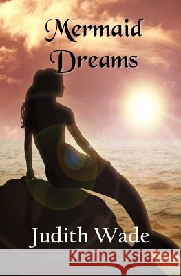 Mermaid Dreams Judith Wade 9781791732325 Independently Published