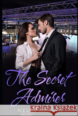 The Secret Admirer Melea Martin 9781791741587 Independently Published