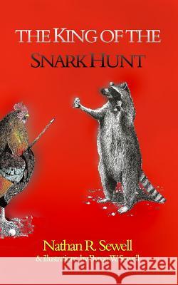 The King of the Snark Hunt Byron W. Sewell Nathan R. Sewell 9781791742737 Independently Published