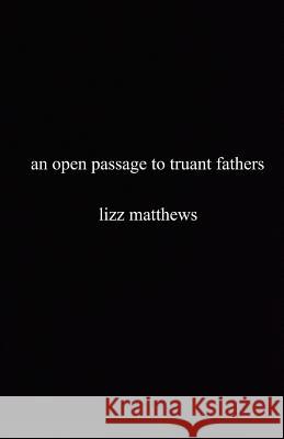 An Open Passage to Truant Fathers Lizz Matthews 9781791748425 Independently Published