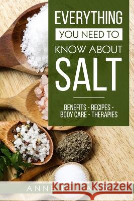 Everything you need to know about salt: Benefits - Recipes - Body care - Therapies Pelland, Anne 9781791750473 Independently Published