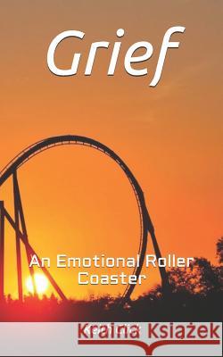 Grief: An Emotional Roller Coaster Keith Click 9781791759063 Independently Published