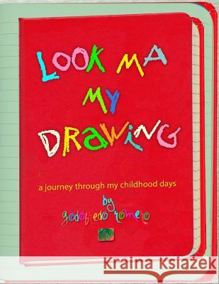 Look Ma My Drawing: A journey through my childhood days. Romero, Godofredo 9781791759117 Independently Published