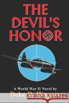 The Devil's Honor: A World War II Novel Deke D. Wagner 9781791761561