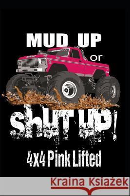 Mud Up or Shut Up: 4x4 Pink Lifted Gypsyrvtravels 9781791762544 Independently Published