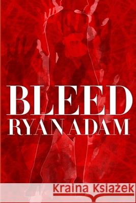 Bleed Ryan Adam 9781791762612 Independently Published
