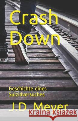 Crash Down: Geschichte Eines Suizidversuches J. D. Meyer 9781791767754 Independently Published