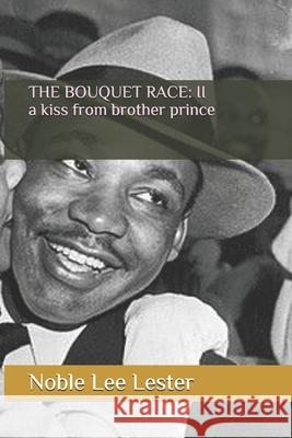 The Bouquet Race II: A kiss from brother prince Lester, Noble Lee 9781791768218 Independently Published