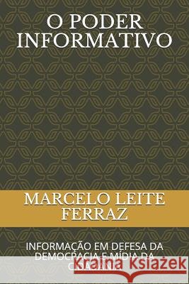 O Poder Informativo: Informação Em Defesa Da Democracia E Mídia Da Cidadania Leite Ferraz, Marcelo 9781791771065