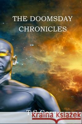 The Doomsday Chronicles T. S. Garp 9781791774448 Independently Published