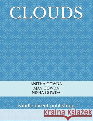Clouds Ajay Gowda Nisha Gowda Anitha R. Gowda 9781791774868