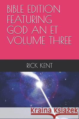 Bible Edition Featuring God an Et Volume Three Rick Kent 9781791776671