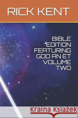 Bible Edition Featuring God an Et Volume Two Rick Kent 9781791777364 Independently Published