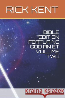 Bible Edition Featuring God an Et Volume Two Rick Kent 9781791777364