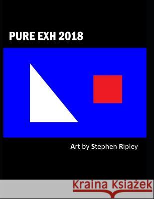 Pure Exh 2018 Stephen Ripley 9781791778989 Independently Published