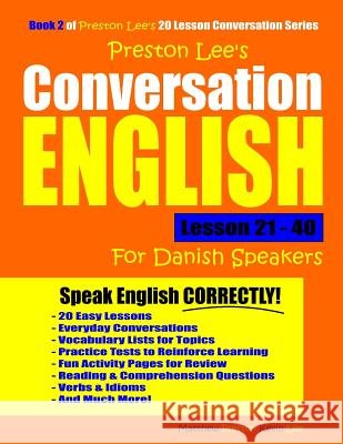 Preston Lee's Conversation English For Danish Speakers Lesson 21 - 40 Preston, Matthew 9781791780722